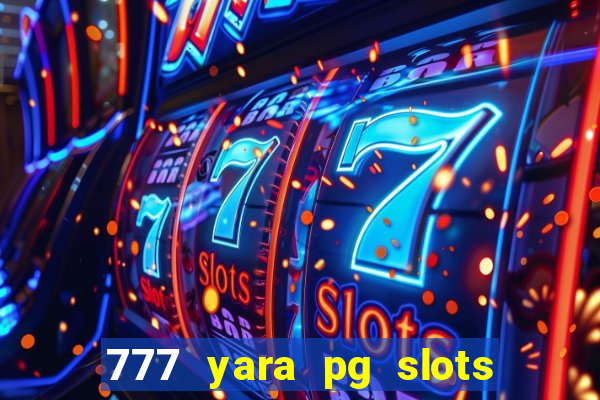 777 yara pg slots paga mesmo